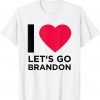 Let's Go Brandon I Love Lets God Brandon Heart Gift T-Shirt