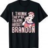 Let’s Go Brandon I Think They're Talking About Brandon Gift Shirt
