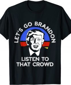 Let's Go Brandon - Lets Go Brandon - Listen to that Crowd Classic Shirt