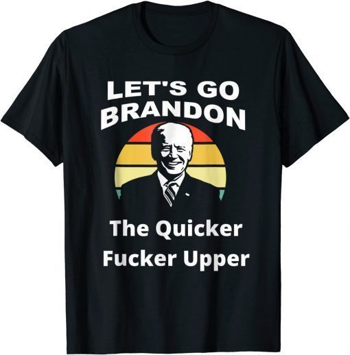 Lets Go Brandon, The Quicker F Upper Biden Sunset Unisex Shirt