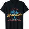 Lets Go Brandon - You Are The Best - We Love You Man Gift T-Shirt