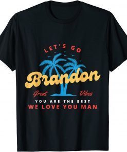 Lets Go Brandon - You Are The Best - We Love You Man Gift T-Shirt