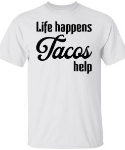 Life Happens Tacos Help Limited shirt