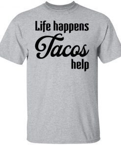 Life Happens Tacos Help Limited shirt