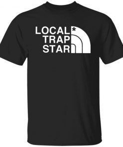 Local Trap Star Gift shirt