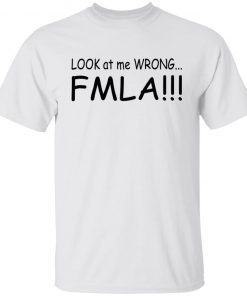 Look At Me Wrong FMLA Unisex shirt