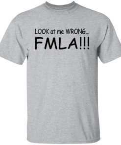 Look At Me Wrong FMLA Unisex shirt