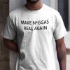 Make Niggas Real Again 2021 Shirt