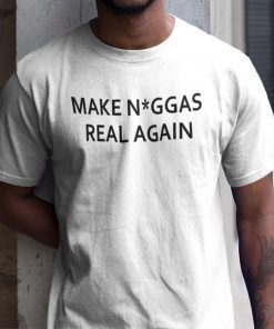 Make Niggas Real Again 2021 Shirt