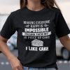 Making Everyone Happy Is Impossible Pissing Them Off Is Piece Of Cake Gift T-Shirt