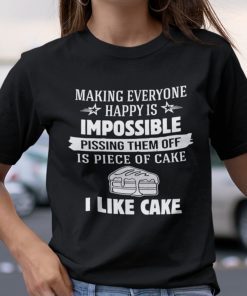 Making Everyone Happy Is Impossible Pissing Them Off Is Piece Of Cake Gift T-Shirt