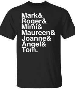 Mark and Roger and Mimi and Maureen and Joanne and Angle and Tom Unisex T-shirt
