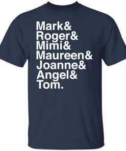 Mark and Roger and Mimi and Maureen and Joanne and Angle and Tom Unisex T-shirt