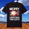 Merry Christmas You Guys T-Shirt
