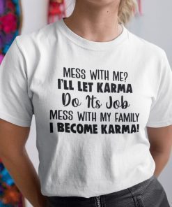 Mess With Me I’ll Let Karma Do Its Job Unisex T-Shirt