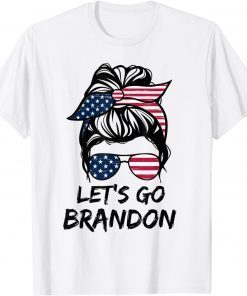 Messy Bun Let's Go Brandon Chant Biden Political 2021 Gift Shirt