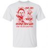 Michael Myers Some Days You Have To Put On The Mask Unisex shirt
