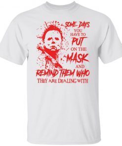 Michael Myers Some Days You Have To Put On The Mask Unisex shirt