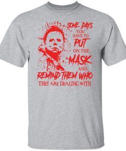 Michael Myers Some Days You Have To Put On The Mask Unisex shirt