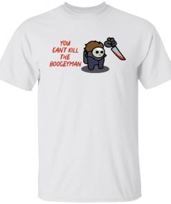 Michael Myers You Can’t Kill The Boogeyman Unisex shirt