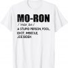 Moron Biden A Stupid Person Fool Idiot Imbecile Anti Biden Unisex Shirt