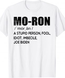 Moron Biden A Stupid Person Fool Idiot Imbecile Anti Biden Unisex Shirt