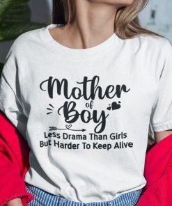 Mother Of Boy Less Drama Than Girls But Harder To Keep Alive Unisex Shirt