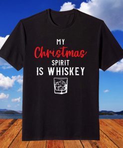 My Christmas Spirit Is Whiskey Christmas Drinking T-Shirt