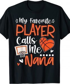 My Favorite Basketball Player Calls Me Nana Us 2021 Shirt