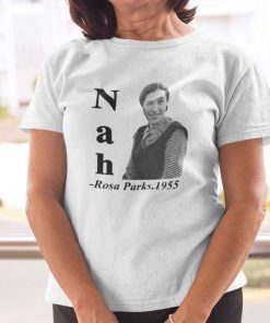 Nah Rosa Parks 1955 Unisex ShirtNah Rosa Parks 1955 Unisex Shirt