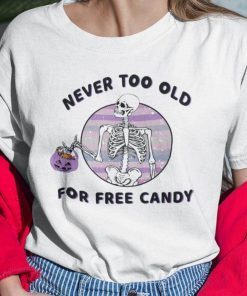 Never Too Old For Free Candy Skull Halloween T Shirt