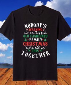 Nobody's Walking Out On This Fun Old Family Christmas Xmas T-Shirt