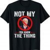 Not My You Know The Thing Humorous Impeach Biden Unisex Shirt