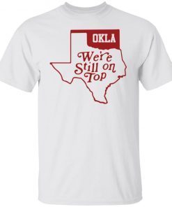 Okla we’re still on top Gift shirt