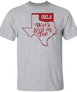 Okla we’re still on top Gift shirt