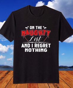 On The Naughty List And I Regret Nothing Merry Christmas Day T-Shirt