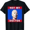 President Joe Biden Not My Doctor US 2021 Shirt