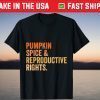 Pumpkin Spice Reproductive Rights Pro Choice Feminist T-Shirt