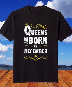 Queens Are Born In December T-ShirtQueens Are Born In December T-Shirt