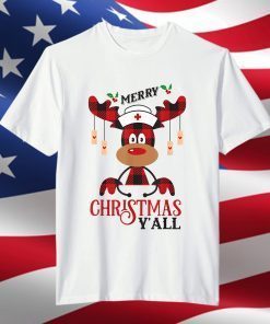Reindeer Funny Christmas Nurse Shirt Merry Christmas Y All T-Shirt