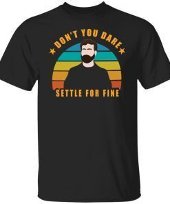 Roy Kent Don’t You Dare Settle For Fine Unisex shirt