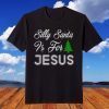 Silly Santa It's For Jesus Ugly Xmas Ugly Christmas T-ShirtSilly Santa It's For Jesus Ugly Xmas Ugly Christmas T-Shirt