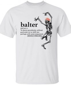 Skeleton Balter To Dance Gracelessly Without Particular Art Limited shirt