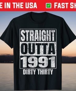 Straight Outta 1991 30th Birthday Dirty Thirty Shirt