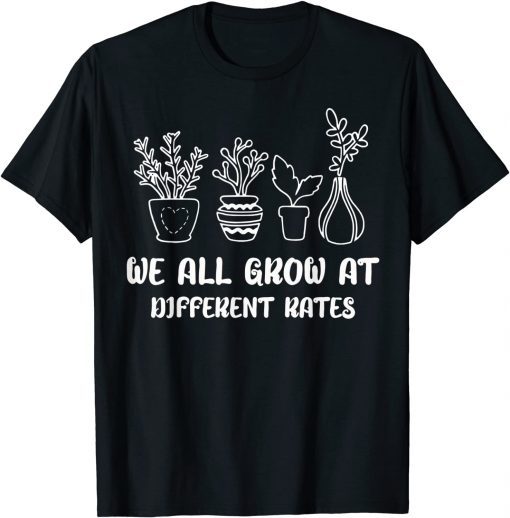 Teacher Teach Life We all grow at different rates Elementary Gift Shirt