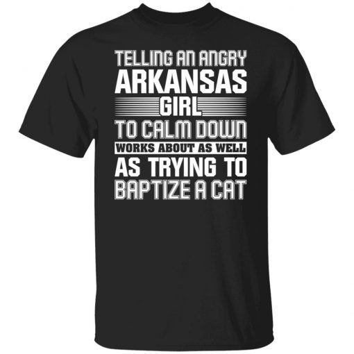 Telling An Angry Arkansas Girls To Calm Down Works Unisex shirt