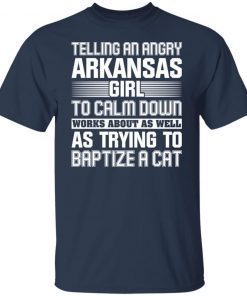 Telling An Angry Arkansas Girls To Calm Down Works Unisex shirt