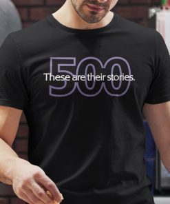 These Are Their Stories 500 Official Shirt