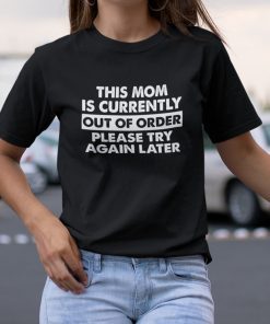 This Mom Is Currently Out Of Order Unisex Shirt