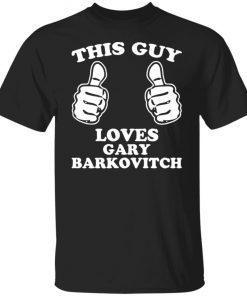 This Guy Loves Gary Barkovitch Gift shirt